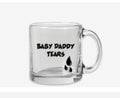 Baby Daddy Tears Glass Mug